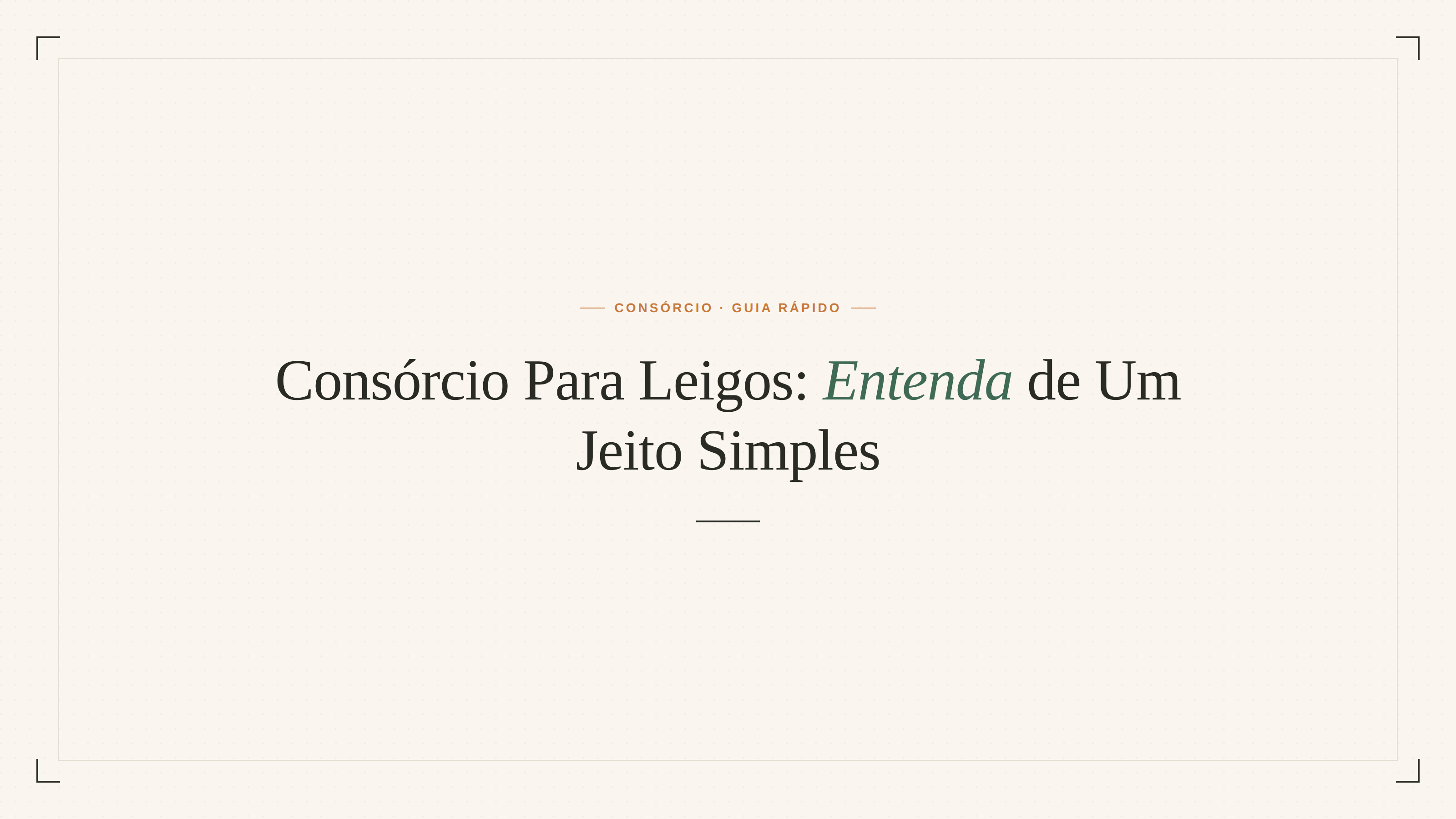Consórcio Para Leigos: Entenda de Um Jeito Simples, Mesmo Que Você Nunca Tenha Ouvido Falar Nisso