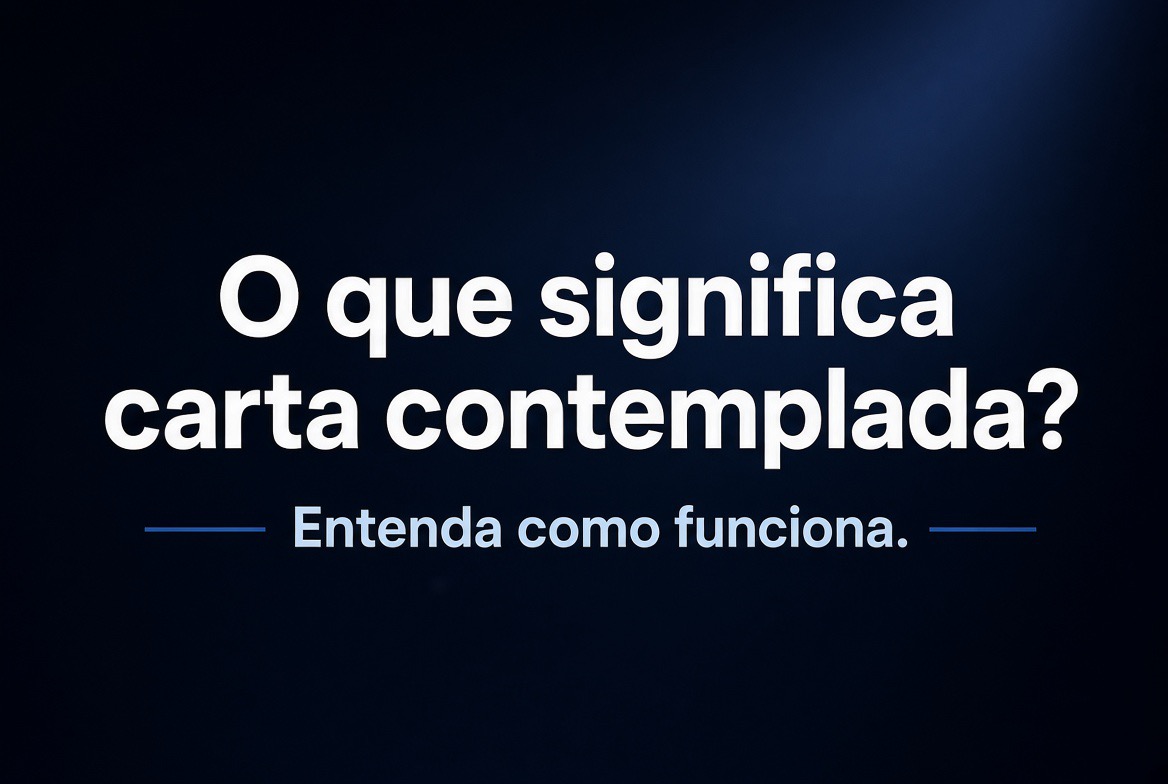 O que significa carta contemplada? Entenda como funciona