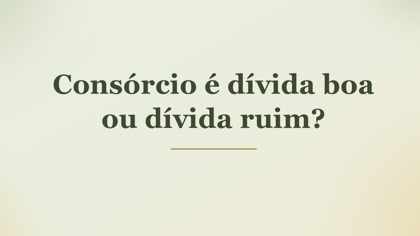 Consórcio é dívida boa ou dívida ruim?